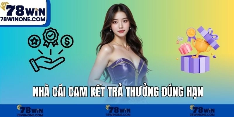 Nhà cái cam kết trả thưởng đúng hạn